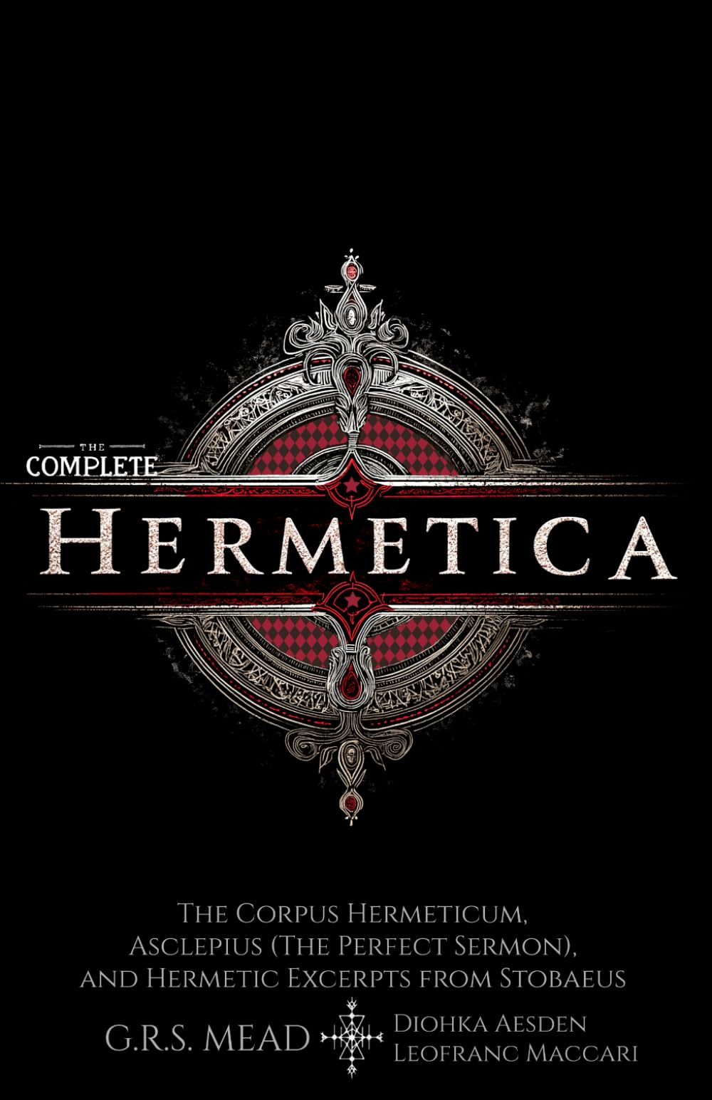 The Complete Hermetica (Illustrated) (Annotated): The Corpus Hermeticum, Asclepius (The Perfect Sermon), and Hermetic Excerpts from Stobaeus - The Sacred Texts of Hermes Trismegistus