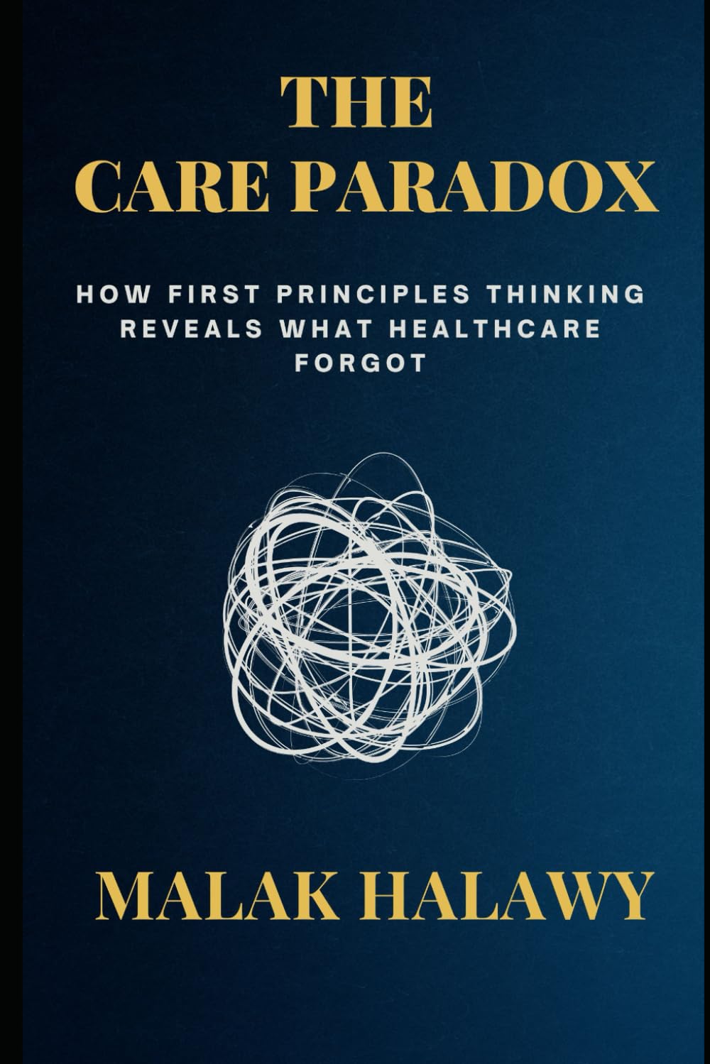The Care Paradox: How First Principles Thinking Reveals What Healthcare Forgot