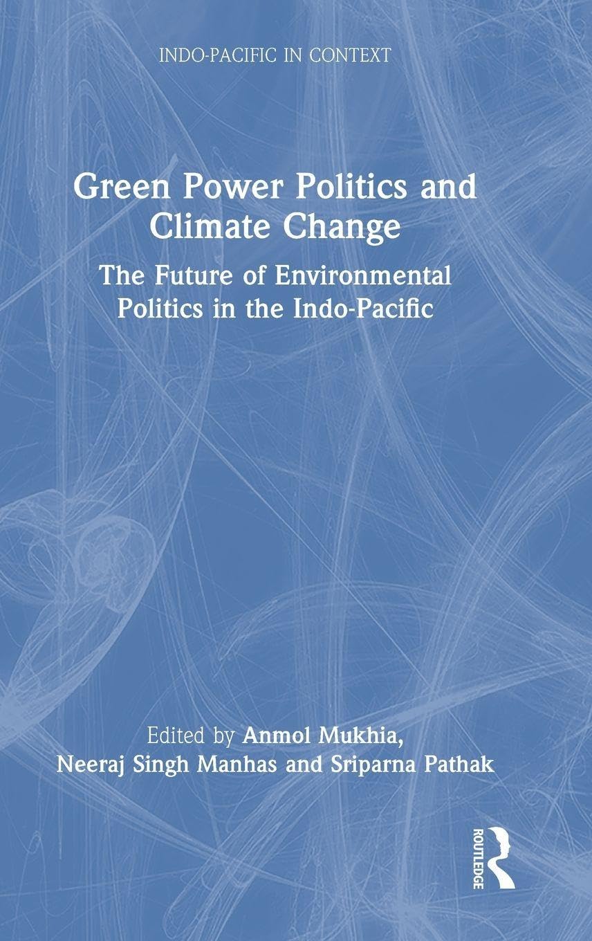 Green Power Politics and Climate Change: The Future of Environmental Politics in the Indo-Pacific (Indo-Pacific in Context)