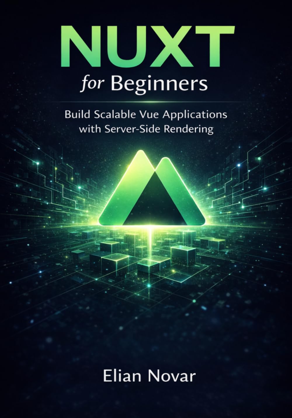 Nuxt for Beginners: Build Scalable Vue Applications with Server-Side Rendering