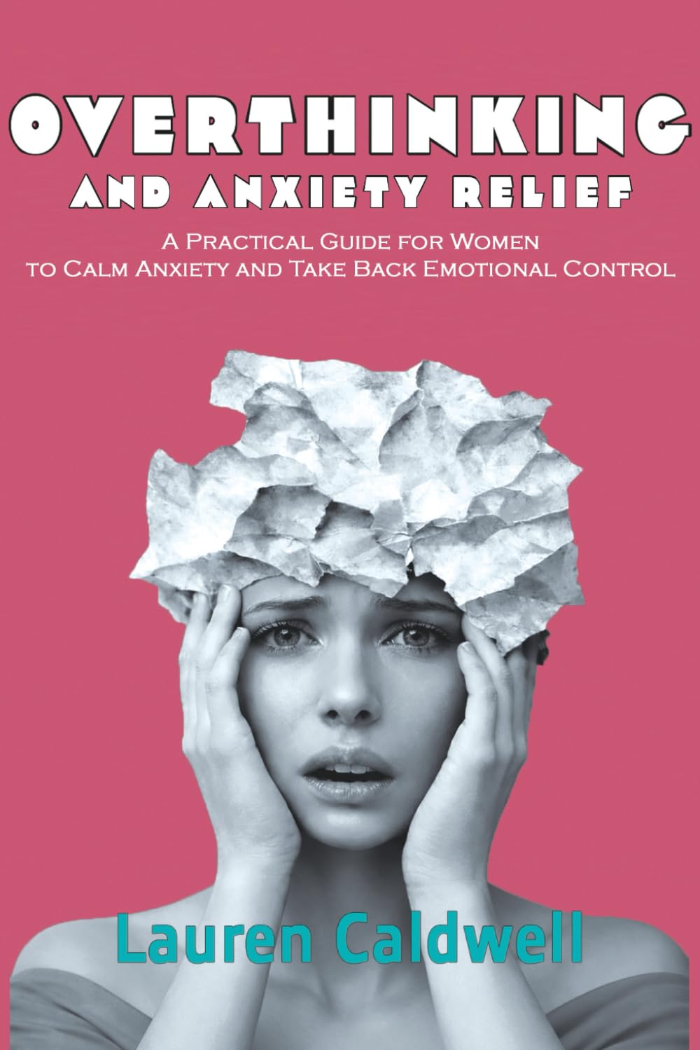 Overthinking and Anxiety Relief: A Practical Guide for Women to Calm Anxiety and Take Back Emotional Control
