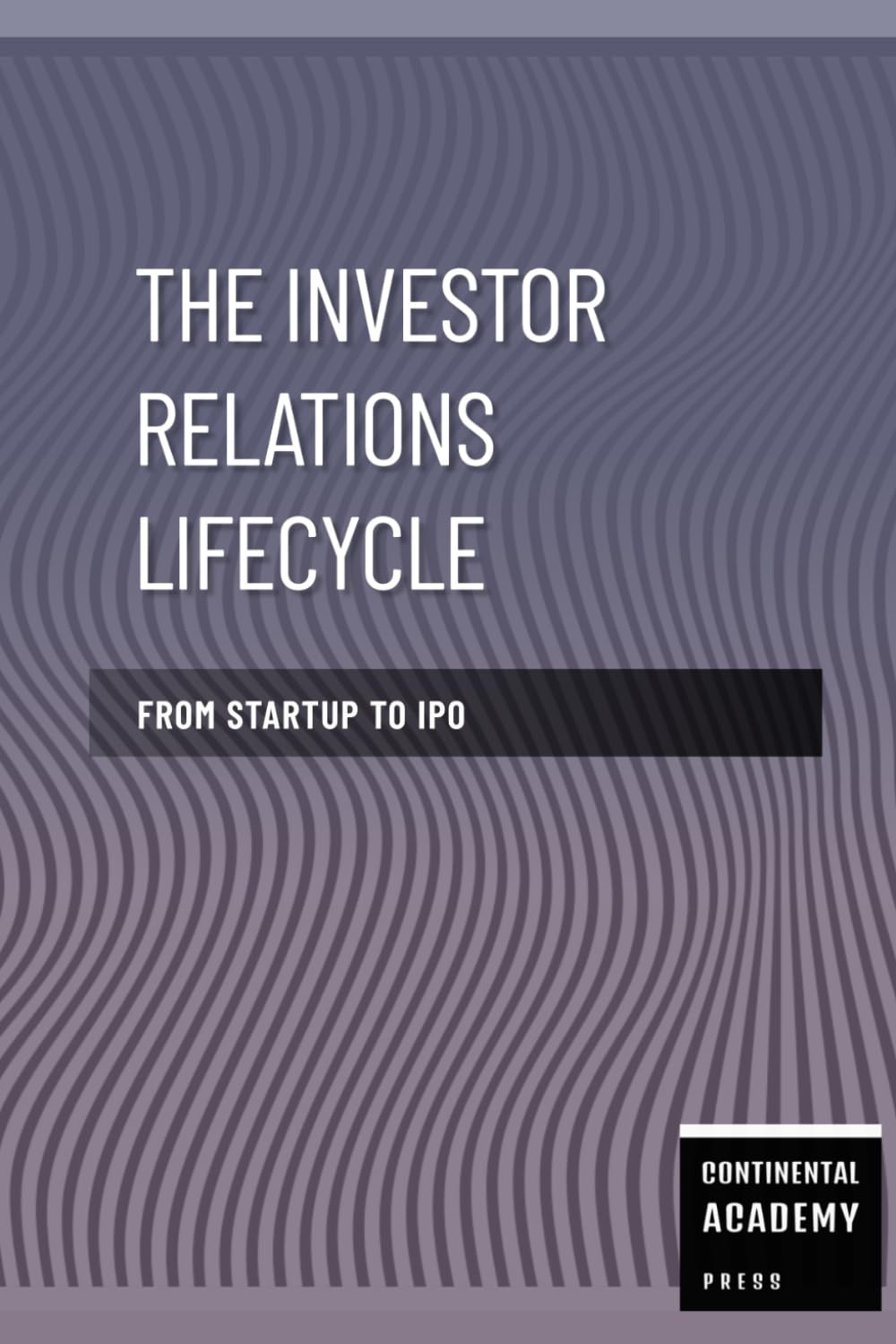 The Investor Relations Lifecycle - From Startup to IPO