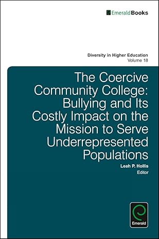 The Coercive Community College: Bullying and its Costly Impact on the Mission to Serve Underrepresented Populations (Diversity in Higher Education, 18)-Wow! eBook