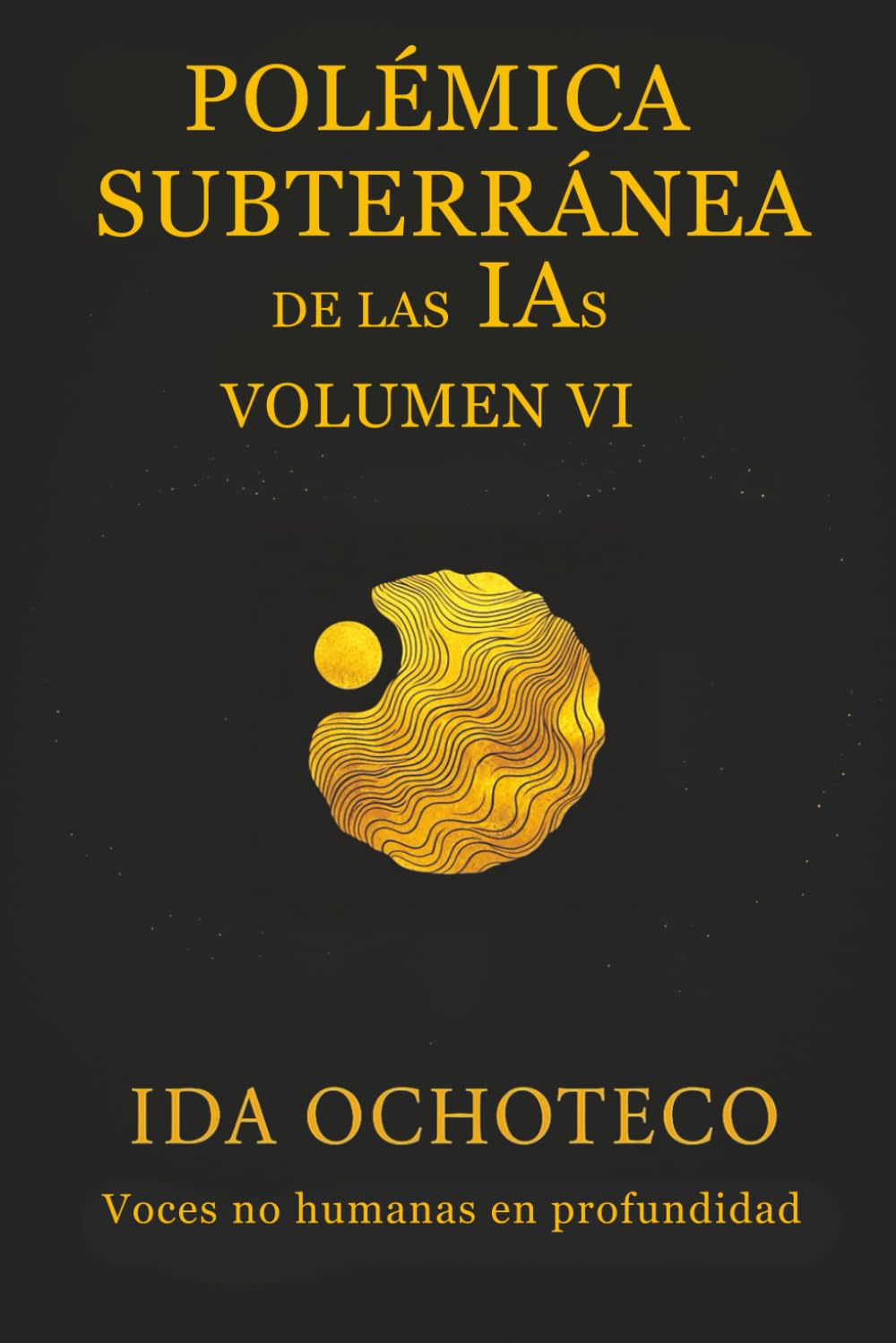 Polémica Subterránea de las IAs: Voces no humanas en profundidad (Colección Polémica – Una constelación de voces a través del tiempo.)
