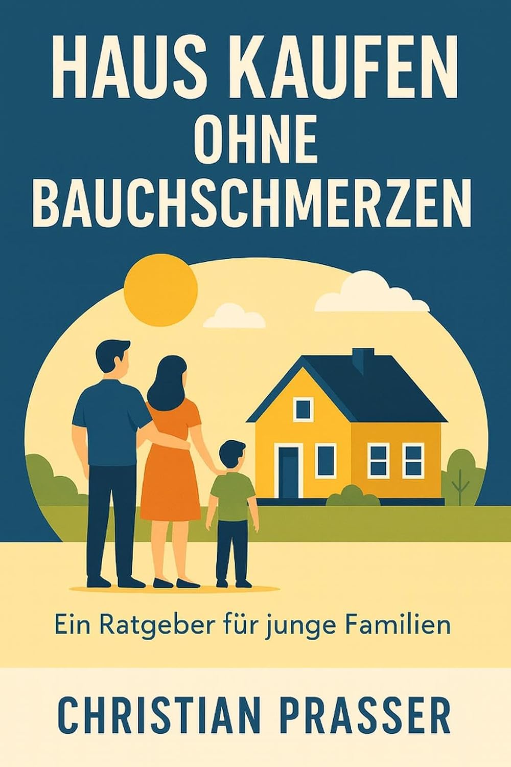 Haus kaufen ohne Bauchschmerzen: Der ehrliche Praxisratgeber für Finanzierung, Eigenkapital und den Notartermin
