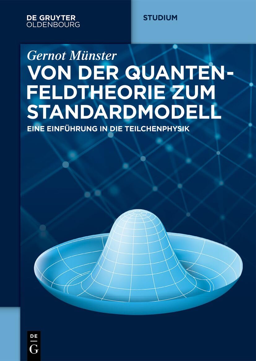 Von der Quantenfeldtheorie zum Standardmodell: Eine Einführung in die Teilchenphysik (De Gruyter Studium)