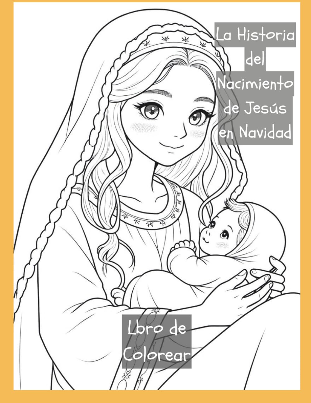 La Historia del Nacimiento de Jesús en Navidad: Libro Colorear: Un cuento navideño para niños sobre fe, esperanza y amor
