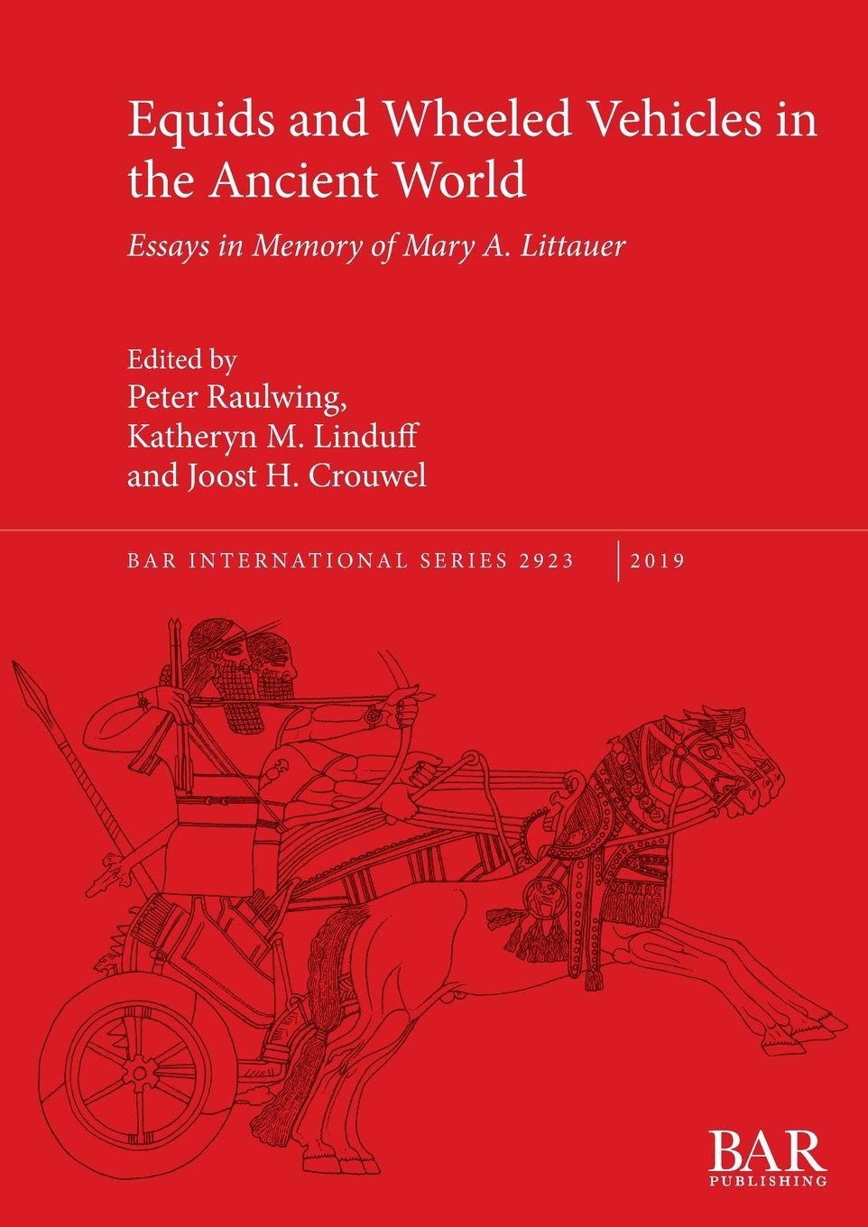 Equids and Wheeled Vehicles in the Ancient World: Essays in Memory of Mary A. Littauer: 2923 (British Archaeological Reports International Series)