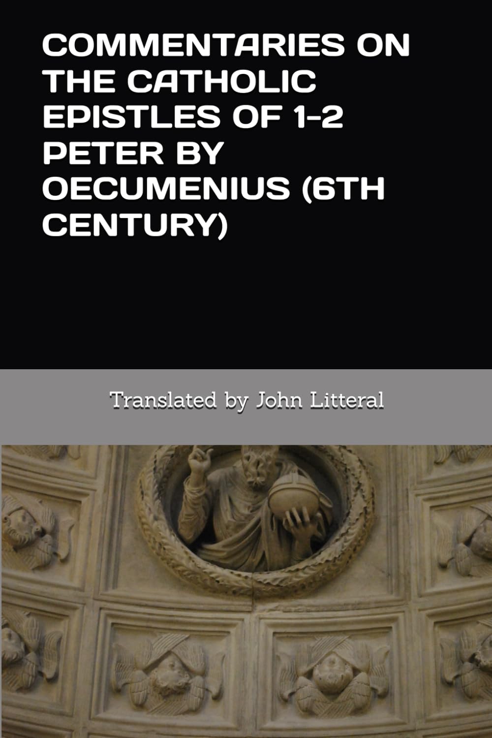 COMMENTARIES ON THE CATHOLIC EPISTLES OF 1-2 PETER BY OECUMENIUS (6TH CENTURY)