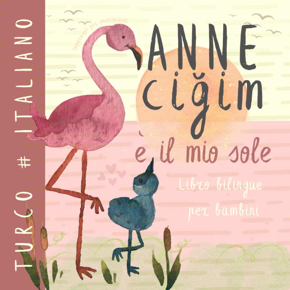 Anneciğim TURCO Italiano Libro bilingue per bambini imparare il turco: Apprendimento per principianti, Prima lettura in lingua turca, çocuklar için türkçe kitaplar