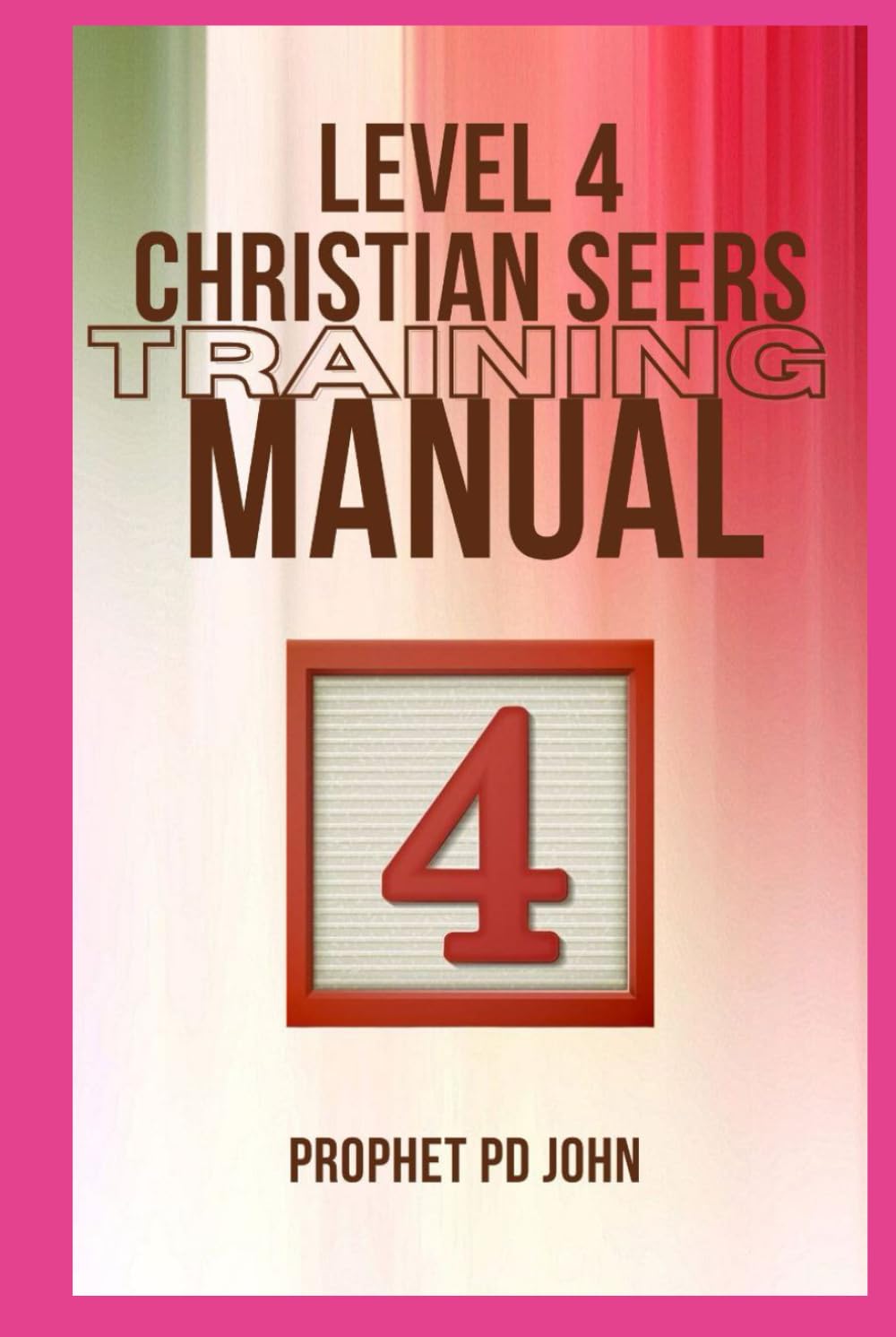 Level 4 Christian Seers Training Manual: Ultimate Training in the Seer Ministry (Title: Level 1-4 Christian Seers Training Manual)