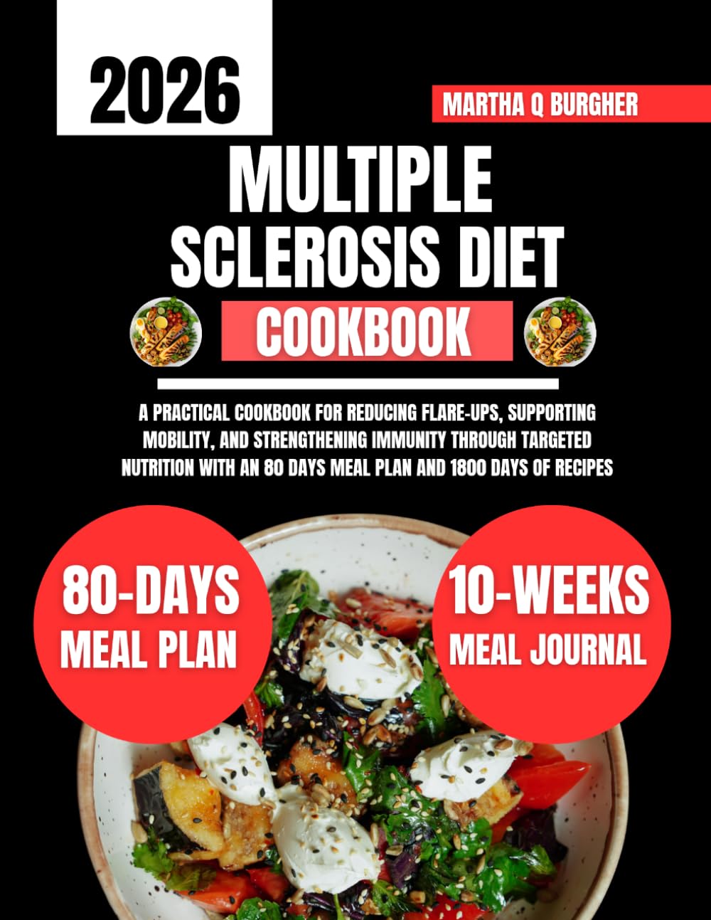 Multiple Sclerosis Diet Cookbook 2026: A Practical Cookbook for Reducing Flare-Ups, Supporting Mobility, and Strengthening Immunity Through Targeted ... Q Burgher Nutrition Guide and Diet Series)