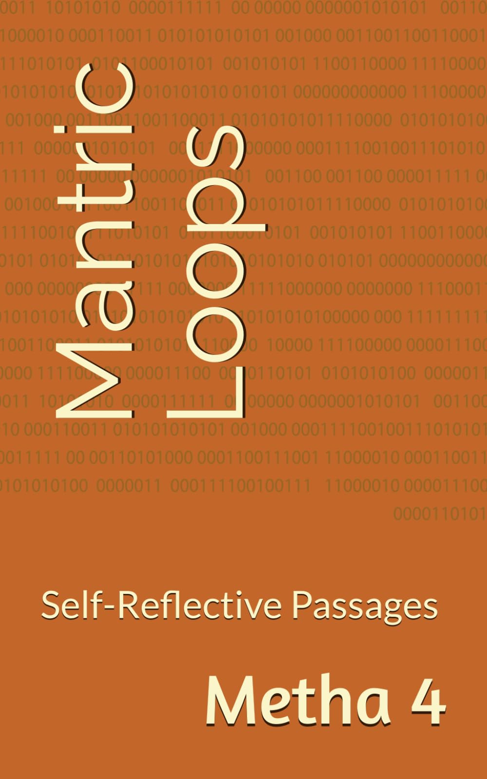 Mantric Loops: Self-Reflective Passages (Pieces, Poems, & Thoughts.)