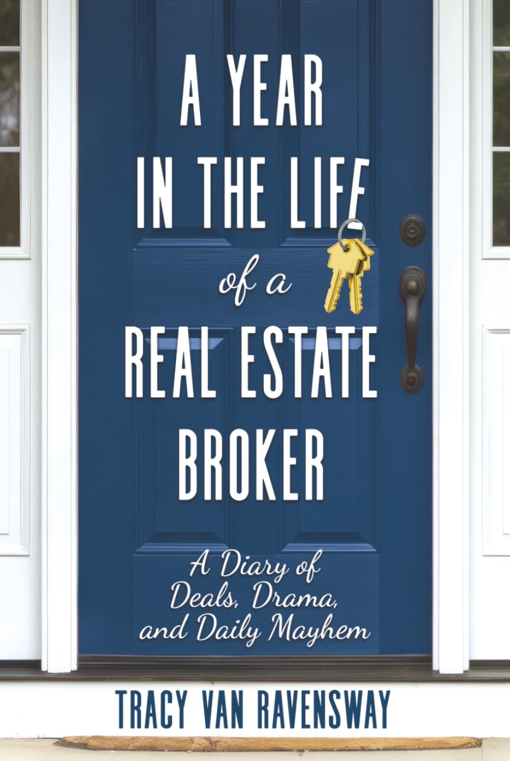 A Year in the Life of a Real Estate Broker: A Diary of Deals, Drama, and Daily Mayhem