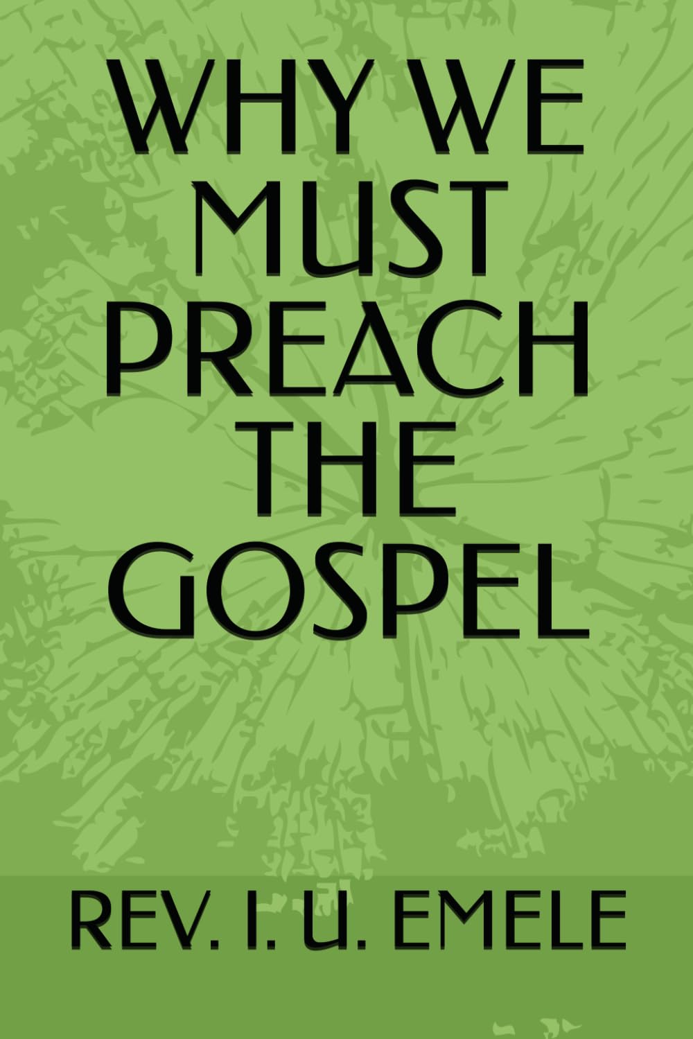 WHY WE MUST PREACH THE GOSPEL