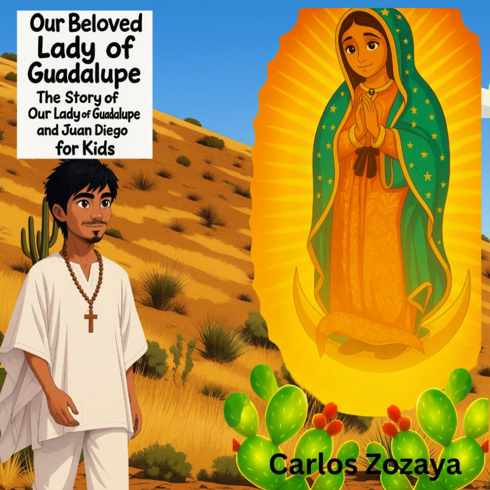 Our Beloved Lady of Guadalupe: The Story of Our Lady of Guadalupe and Juan Diego for Kids