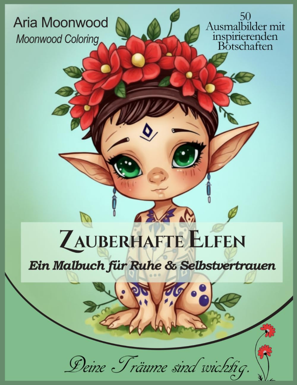 Zauberhafte Elfen – Ein Malbuch für Ruhe, Magie & Selbstvertrauen: Stressabbau: 50 liebevoll gestaltete Ausmalbilder mit inspirierenden Botschaften für Entspannung, Achtsamkeit und kreative Auszeit