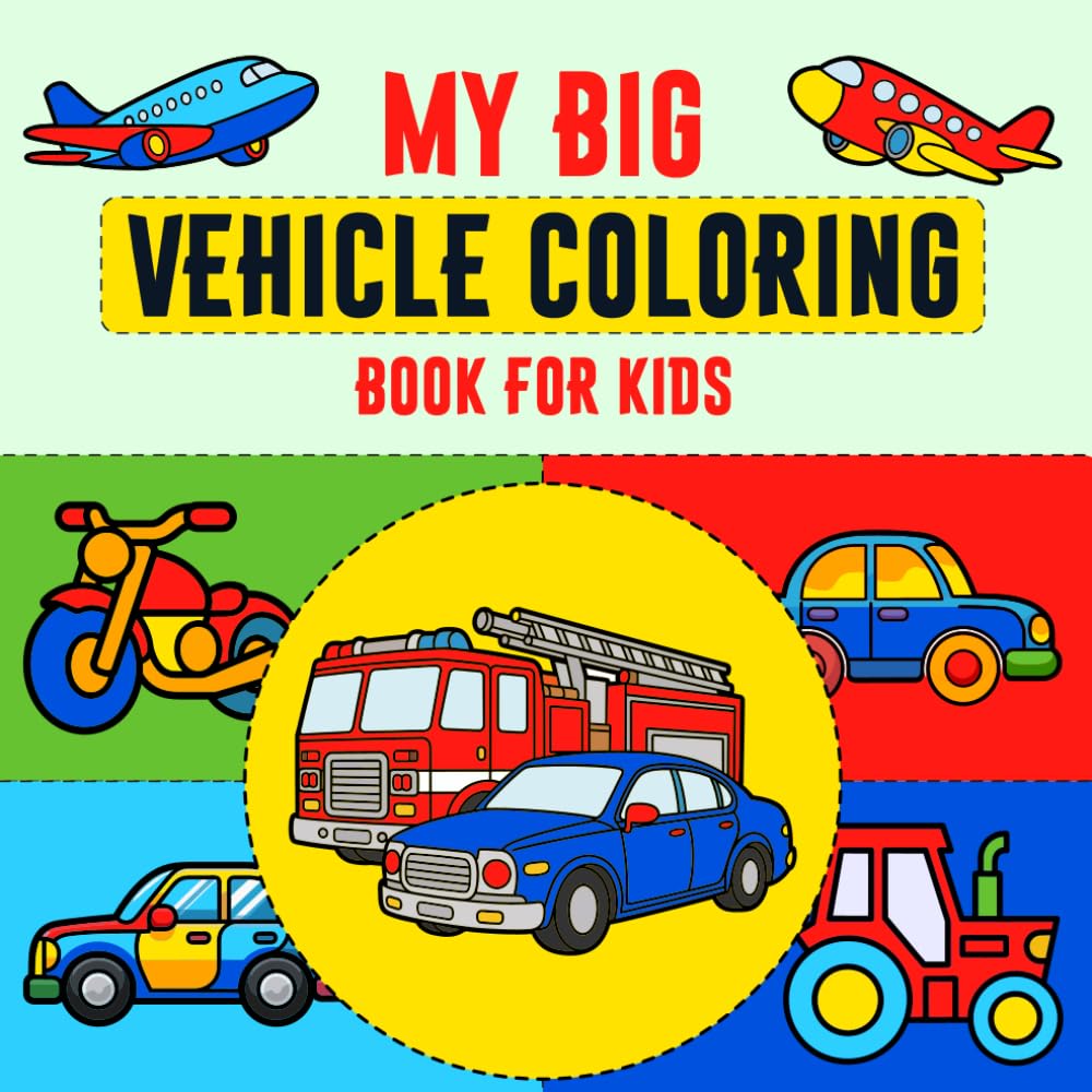 My Big Vehicles Coloring Book for Kids: For Kids Who Love Cars Trucks Tractors and Big Machines With Simple Fun Pages