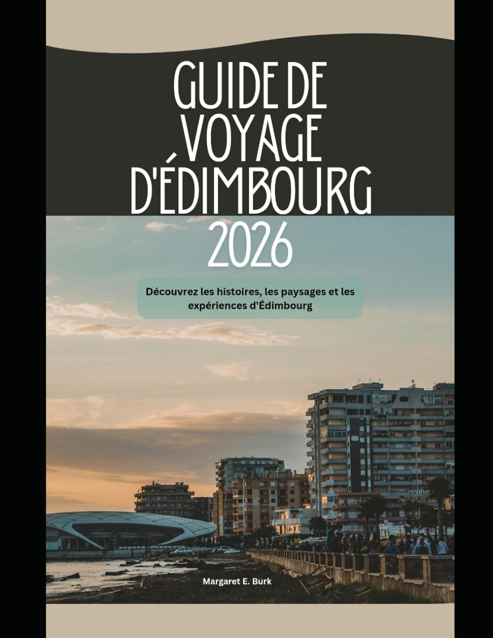 Guide de voyage d'Édimbourg 2026: Découvrez les histoires, les paysages et les expériences d'Édimbourg (WorldSmart Travel Guide Series 2026)