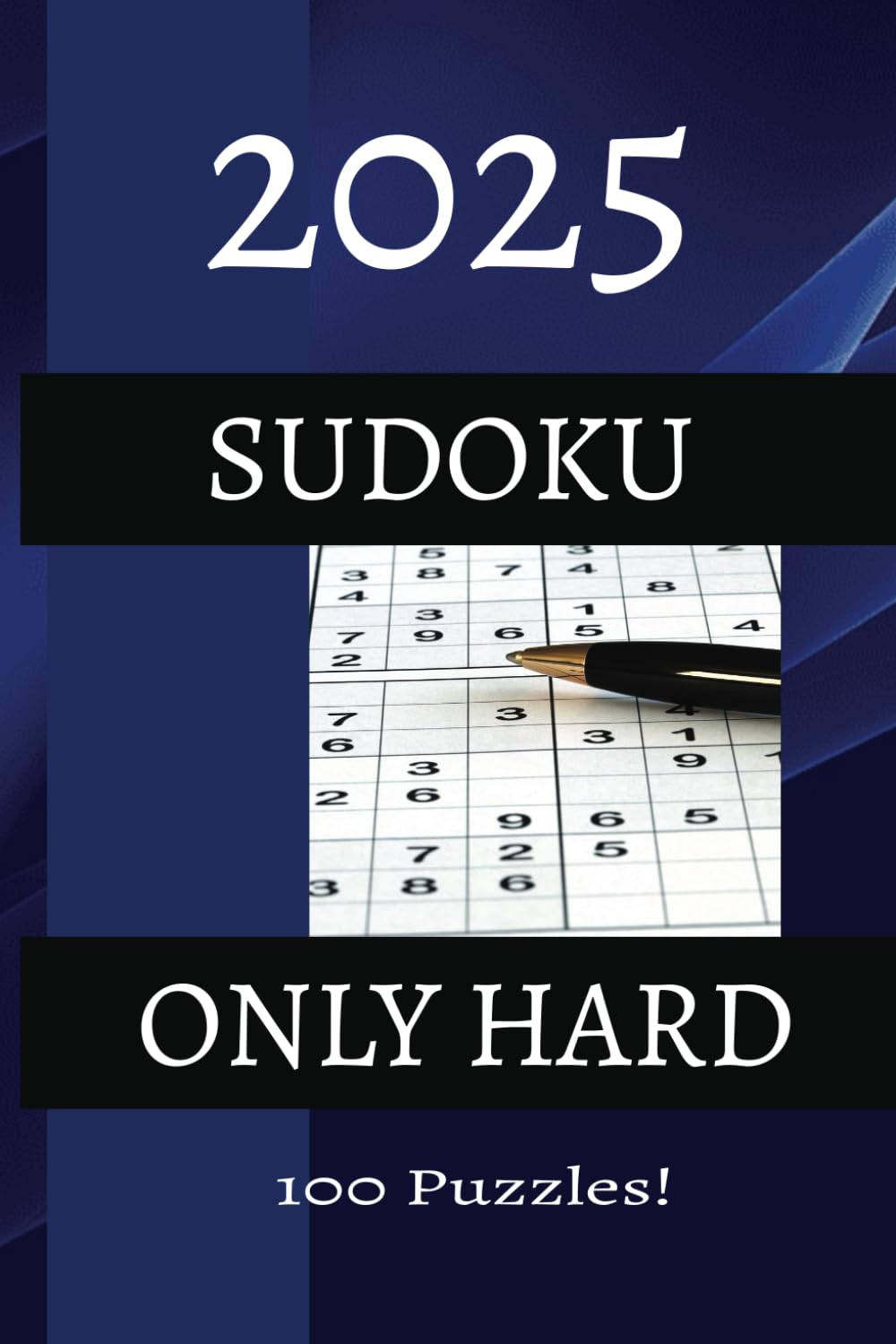 2025 HARD Sudoku only hard puzzles: 100 Hard Sudoku Puzzles