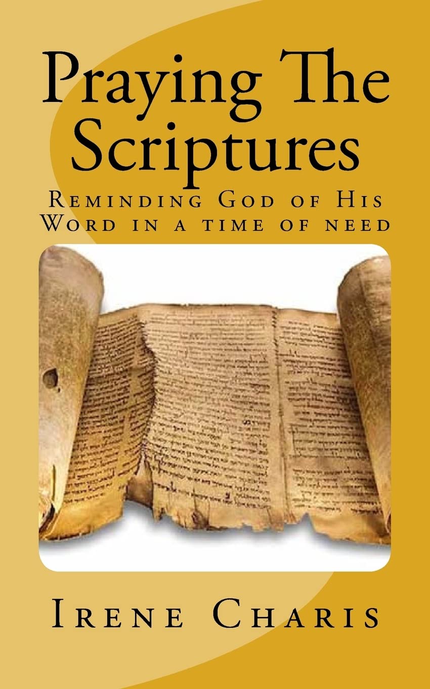 Praying The Scriptures: Reminding God of His Word in a time of need