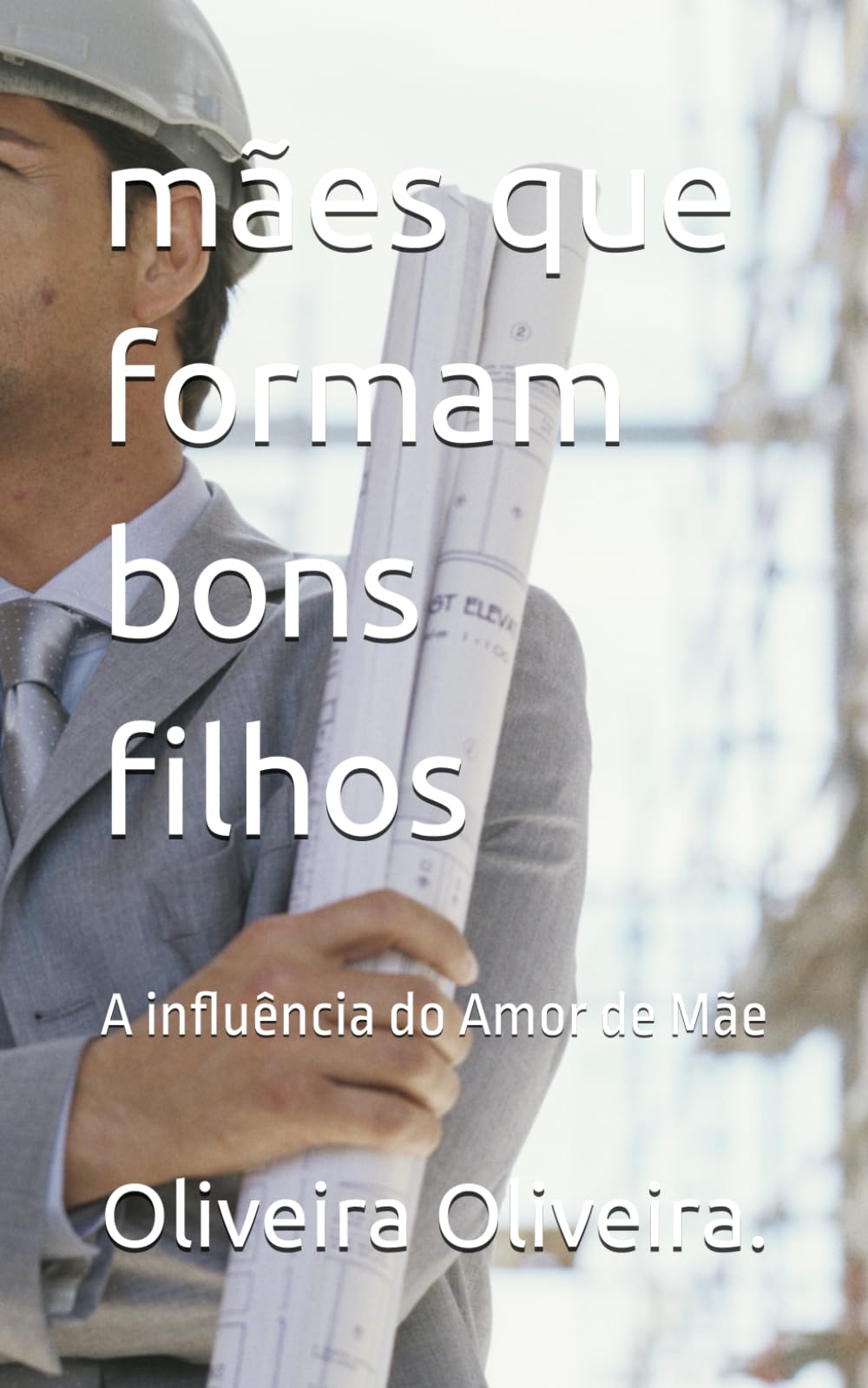 mães que formam bons filhos: A influência do Amor de Mãe
