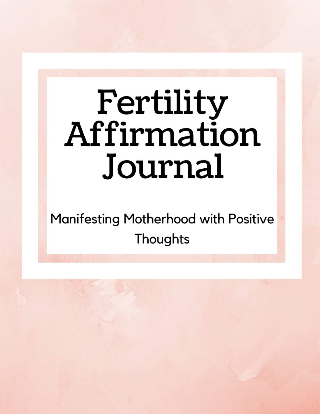 Fertility Affirmation Journal: Manifesting Motherhood With Positive Thoughts