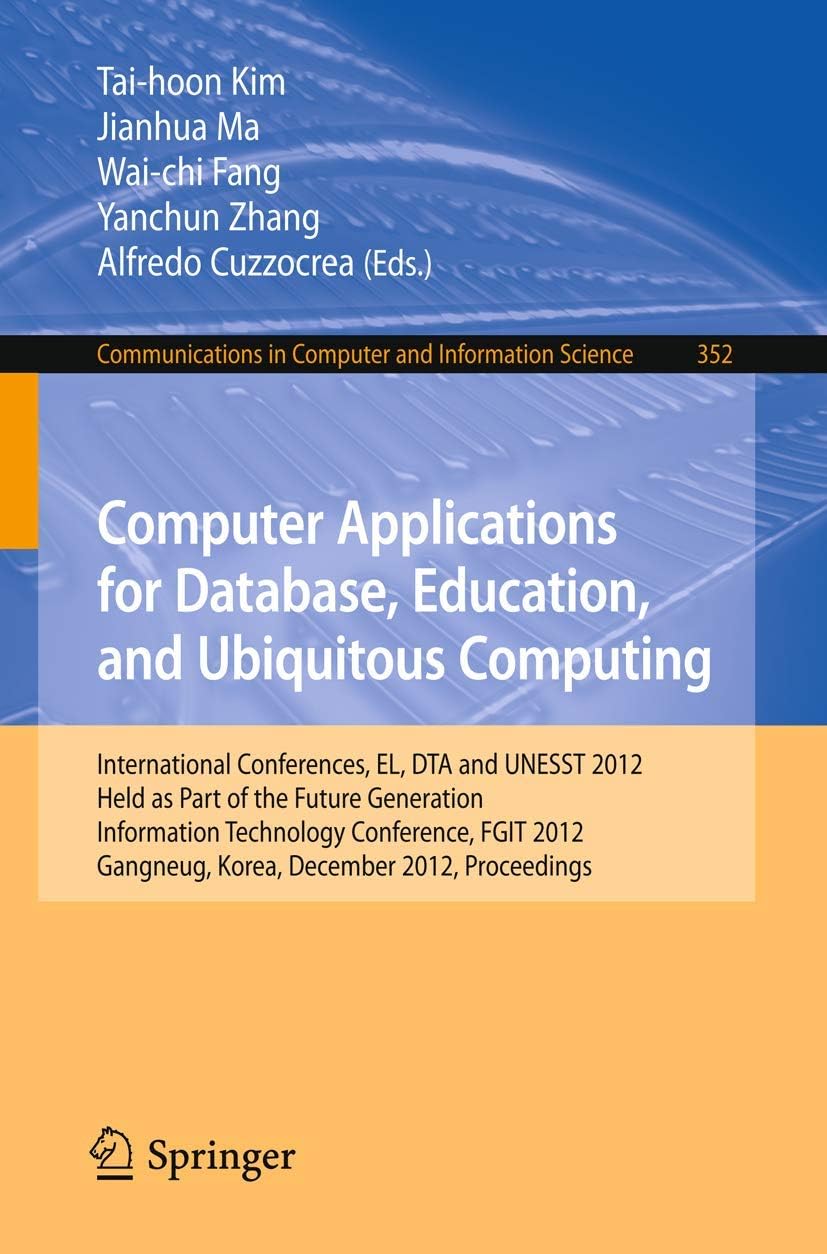 Computer Applications for Database, Education and Ubiquitous Computing: International Conferences, EL, DTA and UNESST 2012, Held as Part of the Future ... in Computer and Information Science, 352)