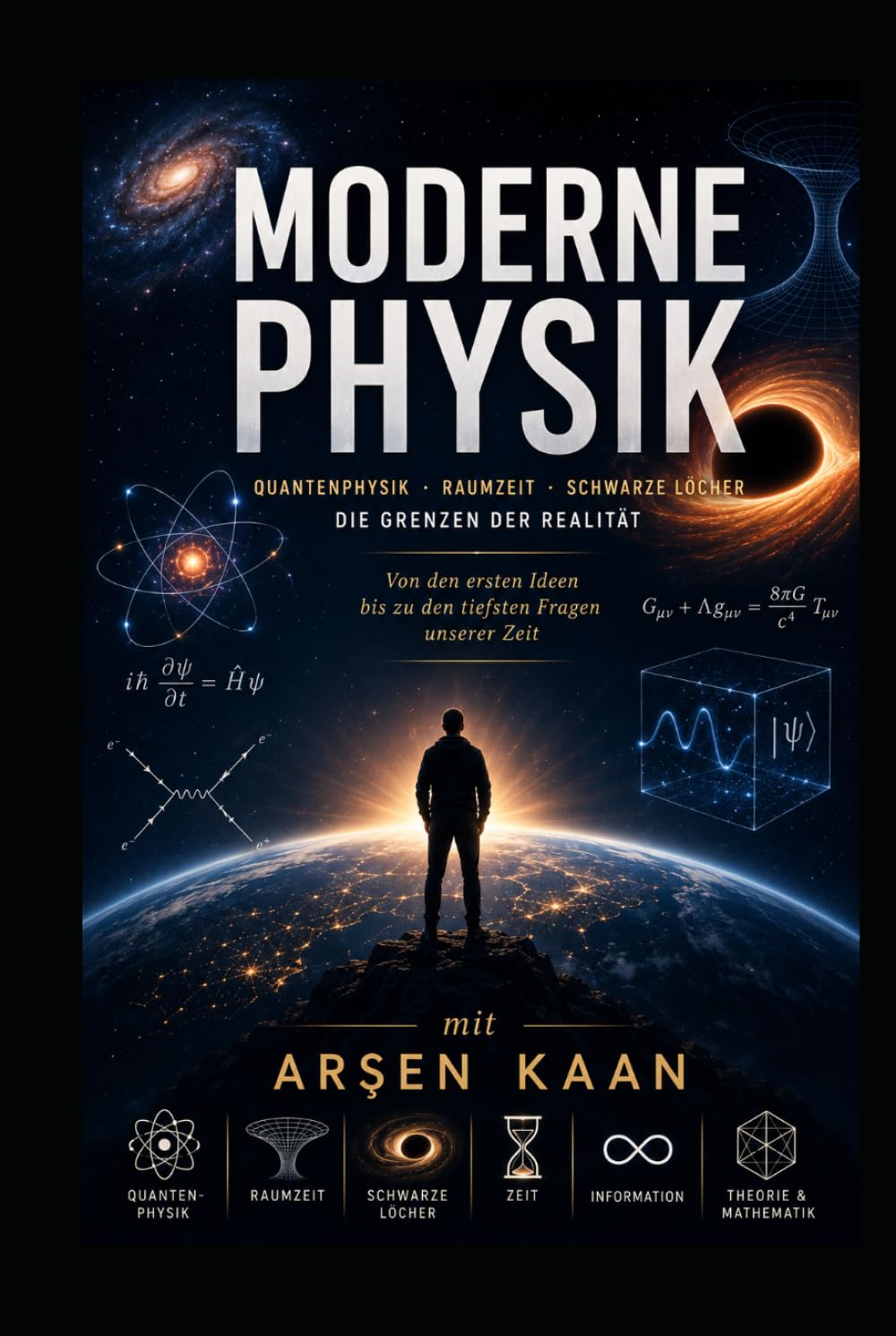 Moderne Physik mit Arsen Kaan: Unsere Reise zum kosmischen Verstehen Quanten, Raumzeit und die Grenzen der Wirklichkeit