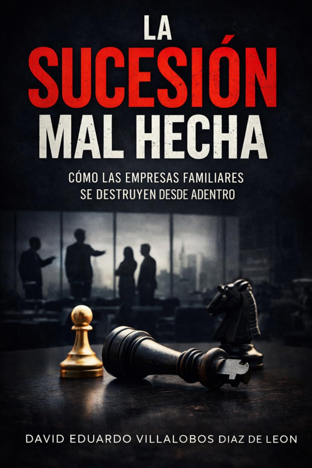 LA SUCESIÓN MAL HECHA: CÓMO LAS EMPRESAS FAMILIARES SE DESTRUYEN DESDE ADENTRO