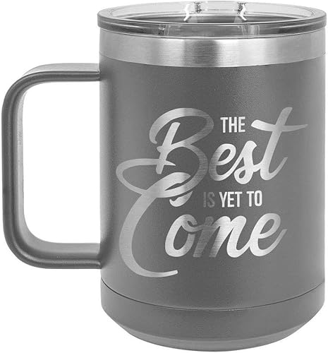 THE BEST IS YET TO COME Taza de café gris de 15 oz con tapa deslizante  Taza de café de viaje aislada  Ideas de regalos de cumpleaños o Navidad de