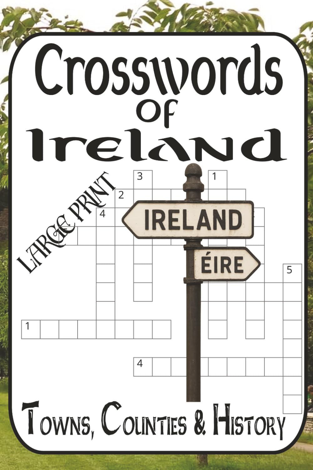 Crosswords of Ireland: Towns, Counties & History: 60 puzzles • Easy–Very Difficult • Irish geography & heritage for adults/teens