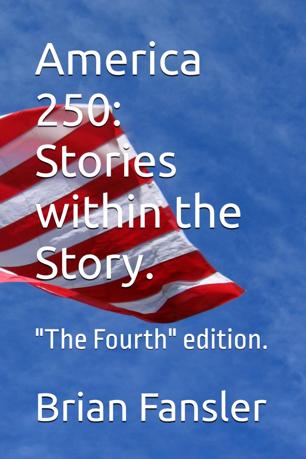 America 250: Stories within the Story.: "The Fourth" edition.