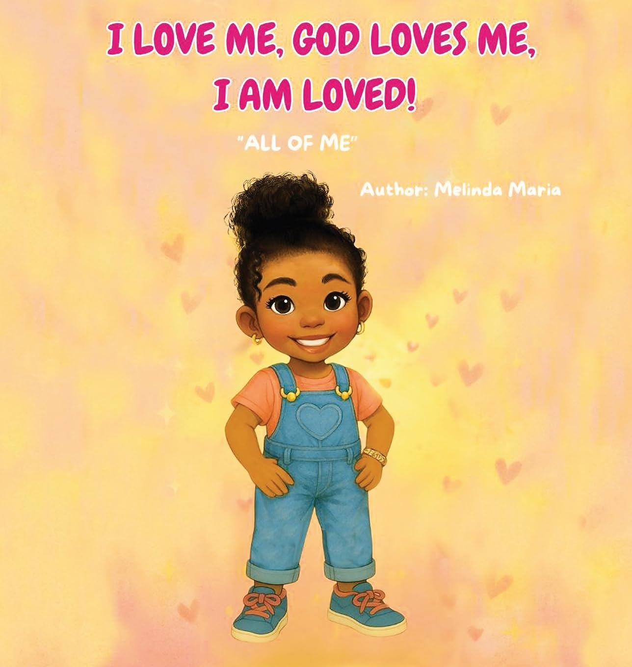 I Love Me, God Loves Me, I Am Loved!: All of Me: 1