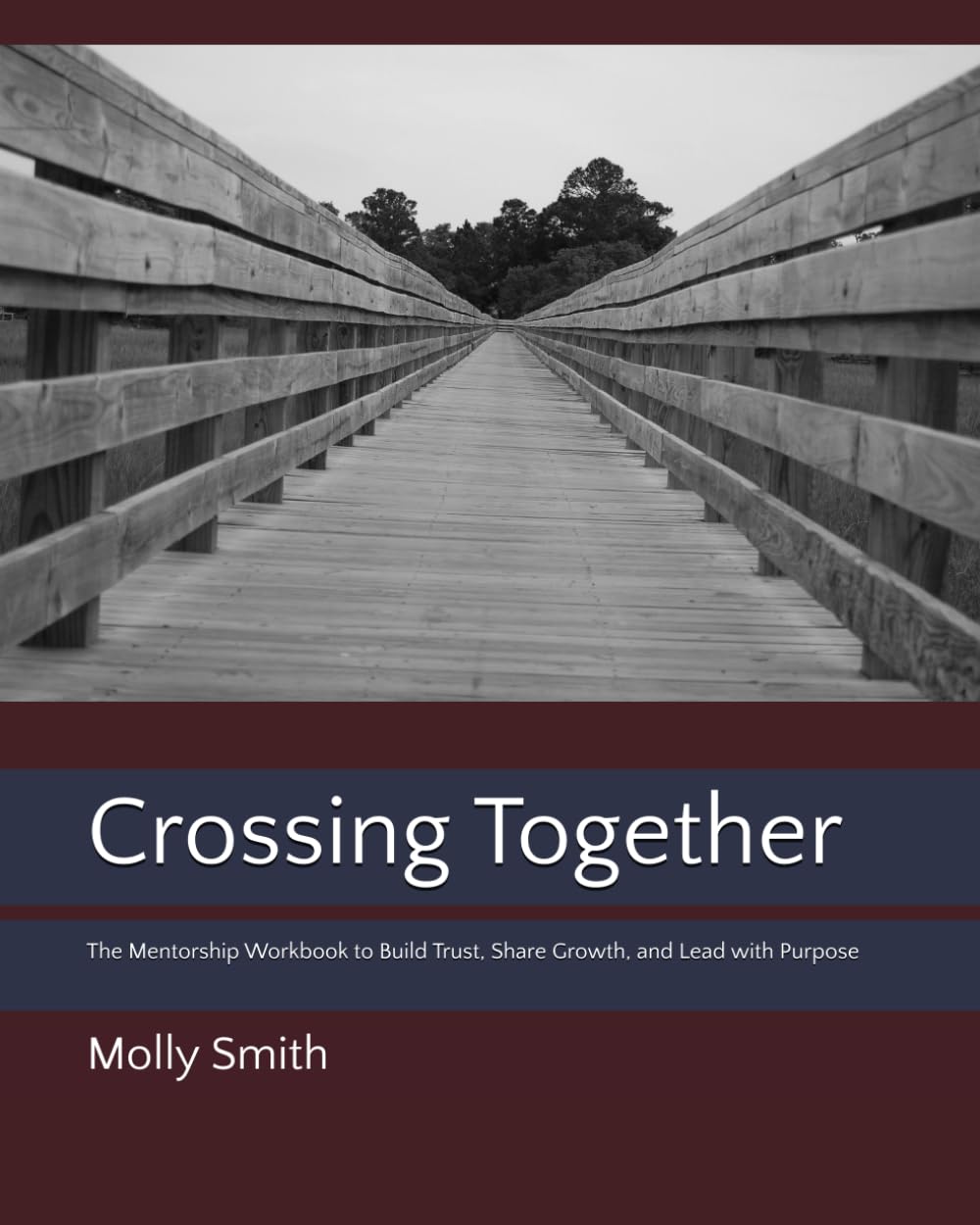 Crossing Together: The Mentorship Workbook to Build Trust, Share Growth, and Lead with Purpose (Mentoring)