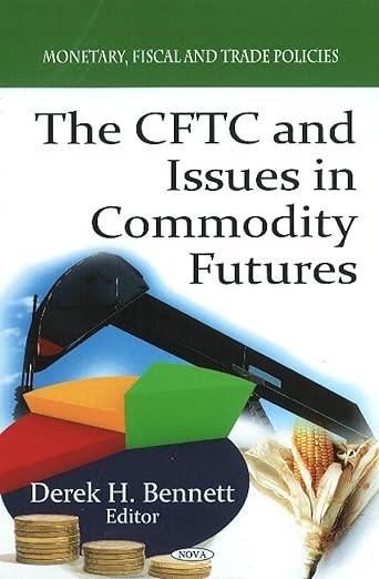 The CFTC and Issues in Commodity Futures (Monetary, Fiscal and Trade Policies)