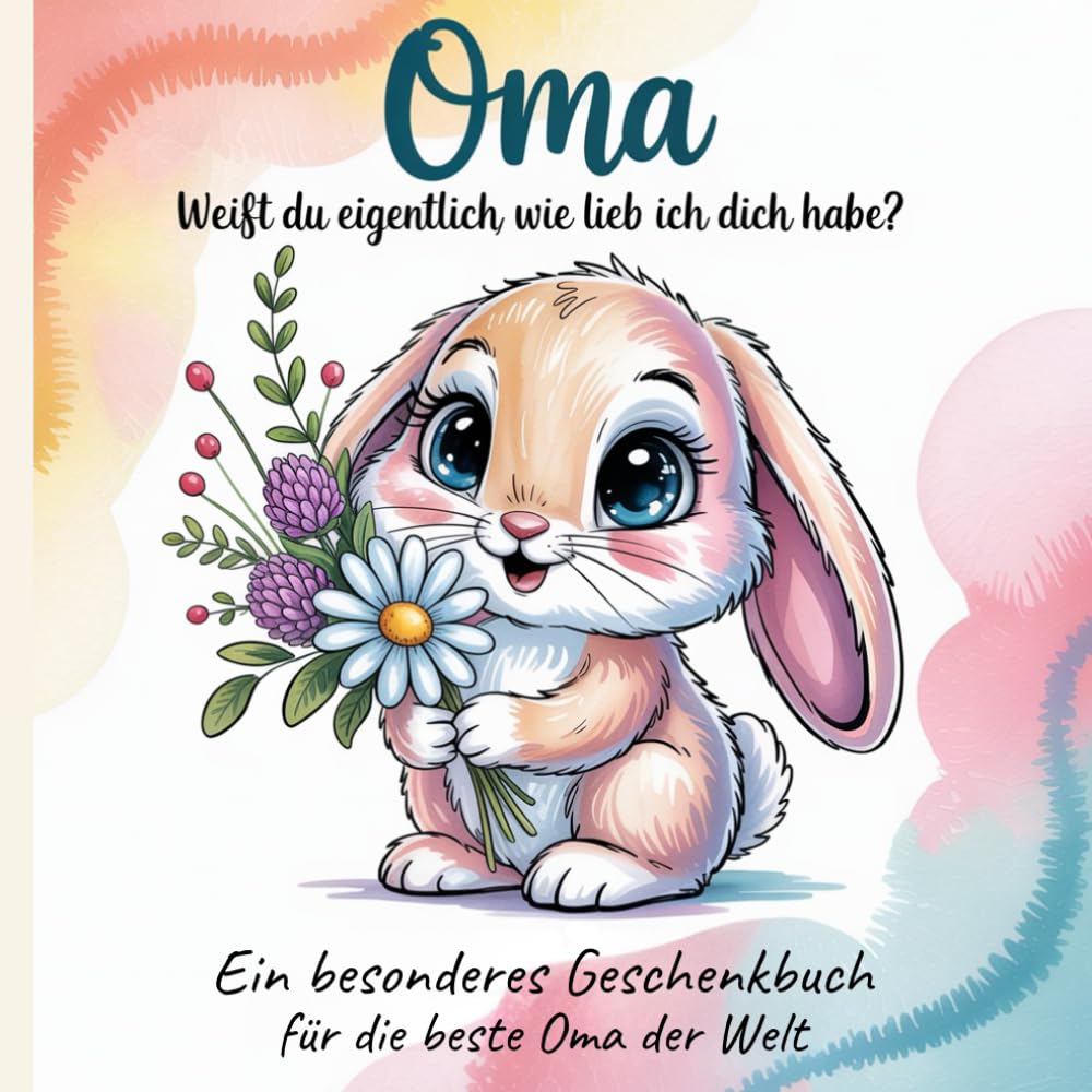 Geschenkbuch für Oma – Weißt du eigentlich, wie lieb ich dich habe?: Ein besonderes Geschenk von Enkeln zum Geburtstag, Muttertag oder als liebevolle Überraschung