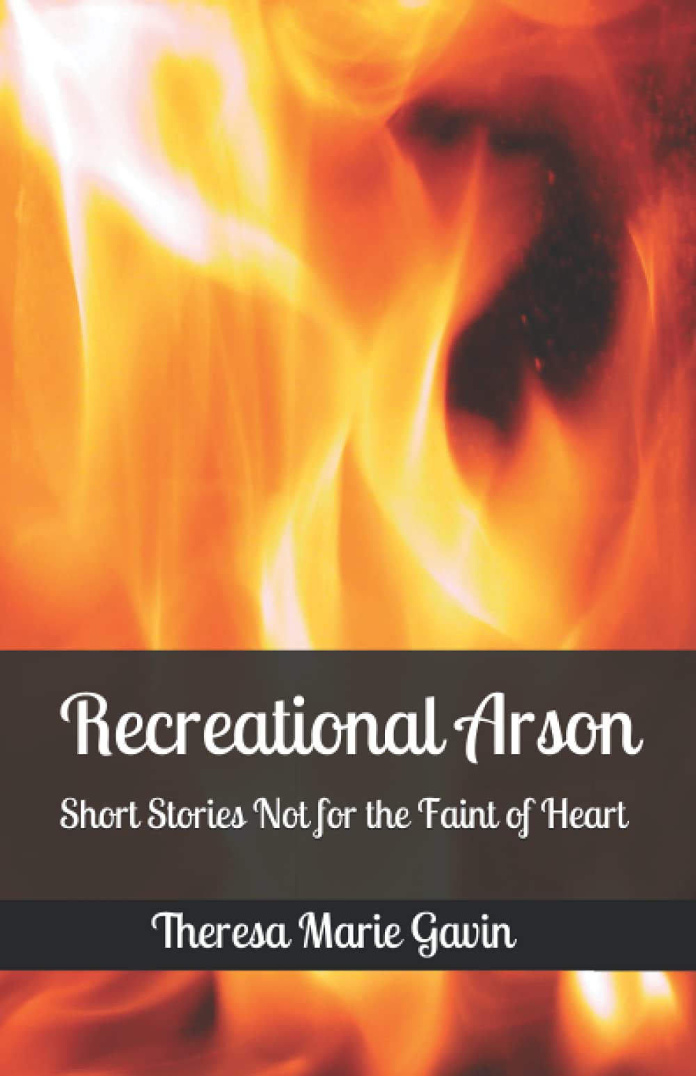 Recreational Arson: Short Stories Not for the Faint of Heart