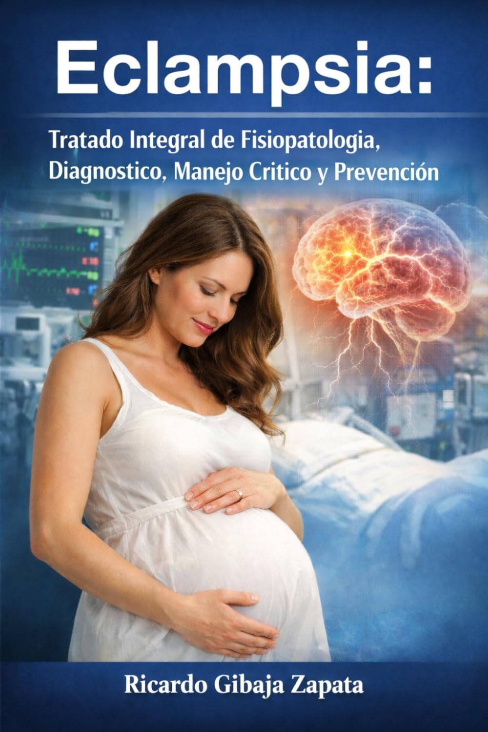 Eclampsia: Tratado Integral de Fisiopatología, Diagnóstico, Manejo Crítico y Prevención