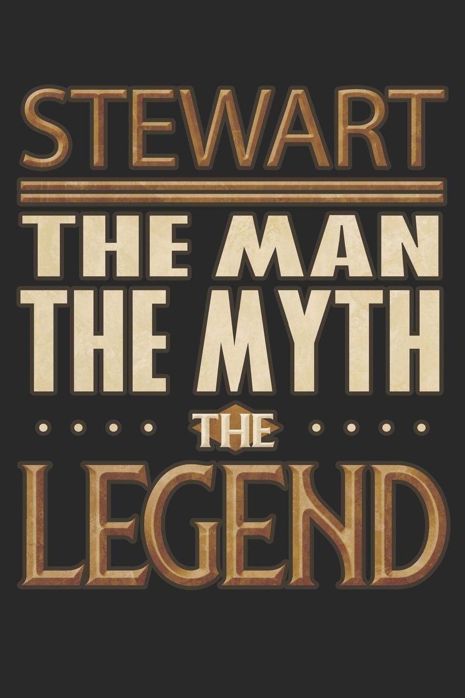 Stewart The Man The Myth The Legend: Stewart Notebook Journal 6x9 Personalized Customized Gift For Someones Surname Or First Name is Stewart