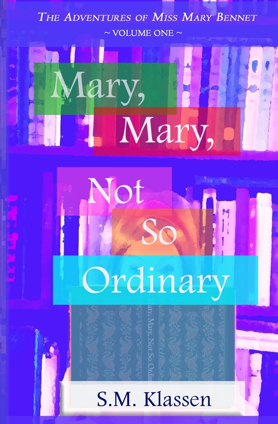 Mary, Mary, Not So Ordinary: Jane Austen's Pride and Prejudice Continues...: Volume 1 (The Adventures of Miss Mary Bennet)