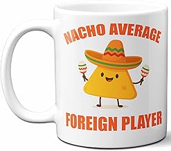 Gift For Foreign Player. Funny Nacho Average Coffee Mug, Cup. Unique Gift Idea for Men, Women, Birthday, Christmas, Coworkers, Employees. 11 oz.