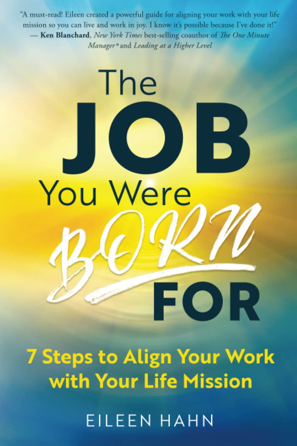 The Job You Were Born For: 7 Steps to Align Your Work with Your Life Mission