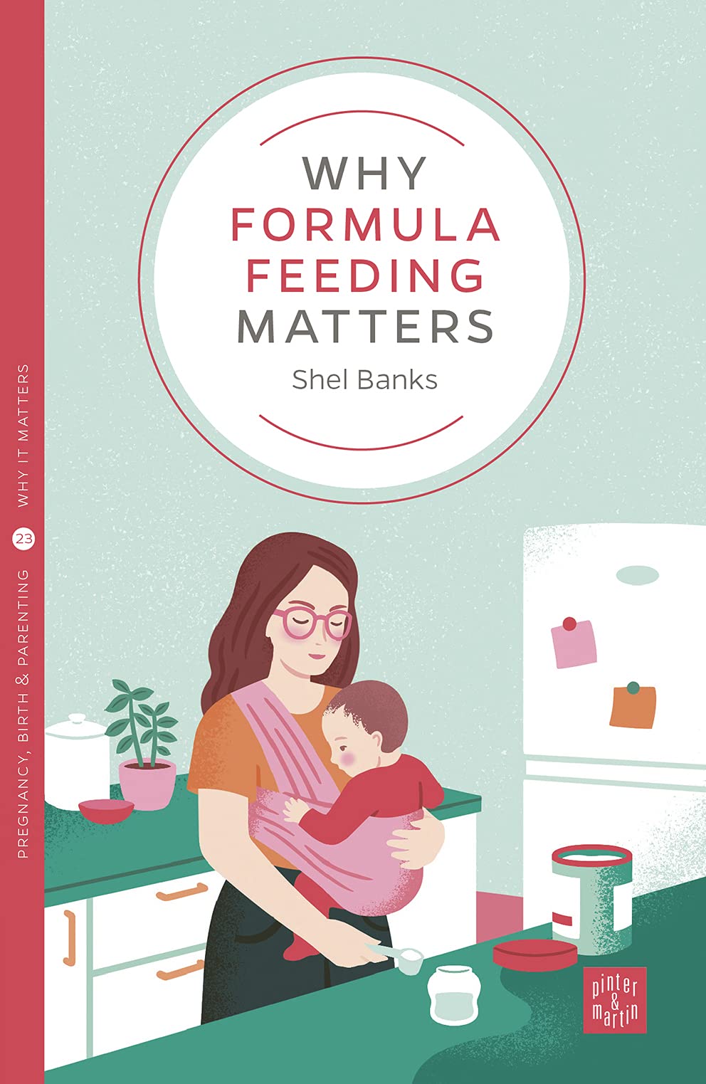 Why Formula Feeding Matters: 23 (Pinter & Martin Why it Matters)