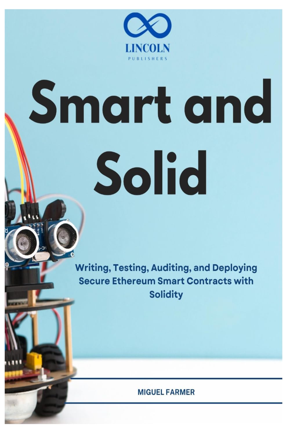 Smart and Solid: Writing, Testing, Auditing, and Deploying Secure Ethereum Smart Contracts with Solidity