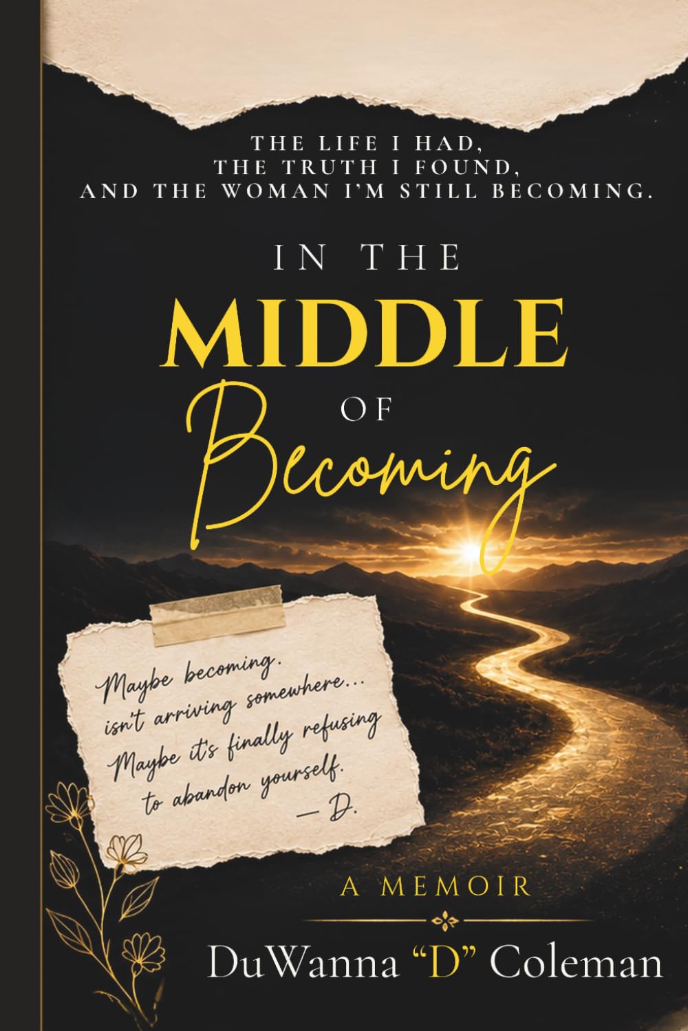 In the Middle of Becoming: The Life I Had, the Truth I Found, and the Woman I’m Still Becoming