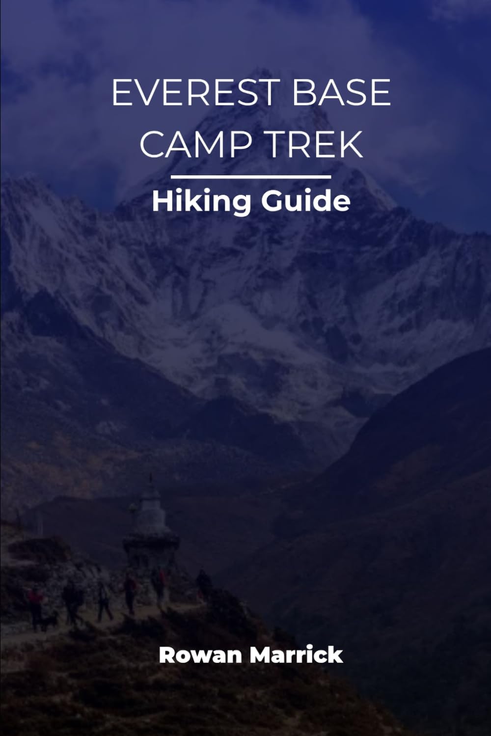 EVEREST BASE CAMP TREK HIKING GUIDE (The Smart Hiker’s Guide Series)
