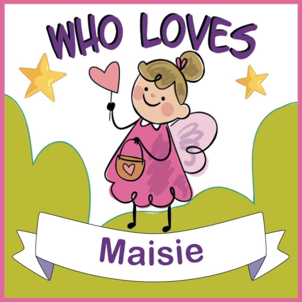 Who Loves Maisie: Personalized Children Book With Name Maisie,(Books For Baby Showers and Birthdays )