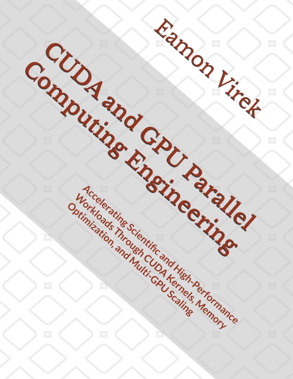 CUDA and GPU Parallel Computing Engineering: Accelerating Scientific and High-Performance Workloads Through CUDA Kernels, Memory Optimization, and Multi-GPU Scaling