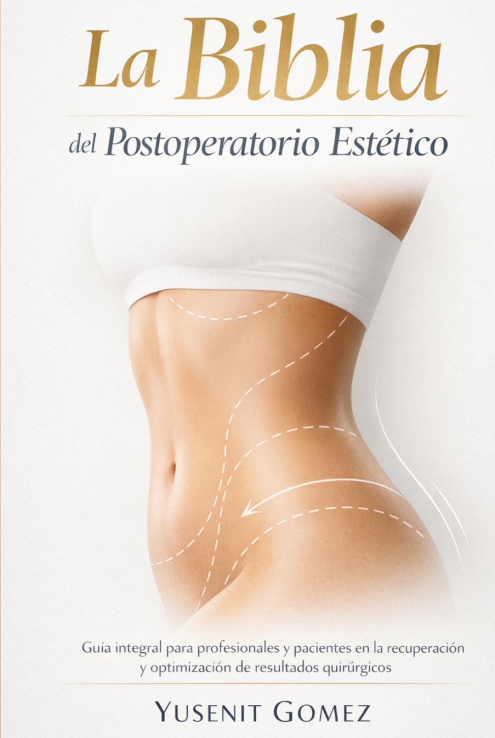 La Biblia del Postoperatorio Estético: Guía integral para profesionales y pacientes en la recuperación y optimización de resultados quirúrgicos